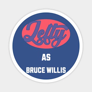 Lefty As Bruce Willis Magnet